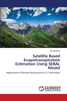 Satellite Based Evapotranspiration Estimation Using SEBAL Model 3659164186 Book Cover