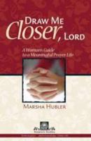 Draw Me Closer, Lord: A Woman's Guide to a Meaningful Prayer Life (Rbp Women's Studies) 0872276651 Book Cover