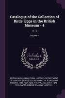 Catalogue of the Collection of Birds' Eggs in the British Museum; Volume 4 - 4 134191870X Book Cover