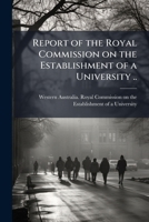 Report of the Royal Commission on the Establishment of a University .. 1178126242 Book Cover