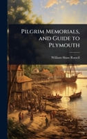 Pilgrim Memorials, and Guide to Plymouth 1023718987 Book Cover