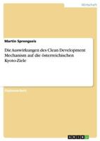 Die Auswirkungen des Clean Development Mechanism auf die österreichischen Kyoto-Ziele 3640440420 Book Cover