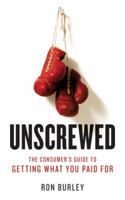 Unscrewed: The Consumer's Guide to Getting What You Paid for 1580087620 Book Cover