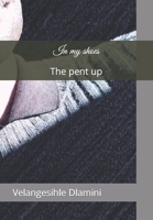 In my shoes: The pent up B0BW32R3GQ Book Cover