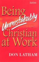 Being Unmistakably Christian at Work 1901949400 Book Cover
