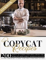 Copycat Recipes Cookbook: 200 Tasty and Famous Recipes From The World's Most Popular Restaurants, To Cook Comfortably At Home. Learn About Everything You Need. 1801151768 Book Cover