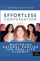 Effortless Conversation: Mastering Natural English for Real-Life Fluency B0FS6JJXY1 Book Cover