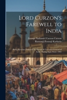 Lord Curzon's Farewell to India: Being Speeches Delivered As Viceroy & Governor-General of India. During Sept.-Nouv. 1905 1021749931 Book Cover