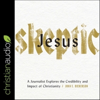 Jesus Skeptic: A Journalist Explores the Credibility and Impact of Christianity B08ZQ9YMB2 Book Cover