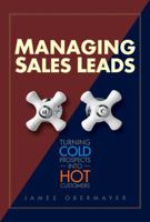 Managing Sales Leads: Turning Cold Prospects into Hot Customers 0324205465 Book Cover