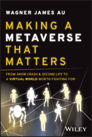 Making a Metaverse That Matters: From Snow Crash & Second Life to a Virtual World Worth Fighting for 1394155816 Book Cover