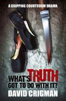 What's Truth Got To Do With It? 1904440800 Book Cover