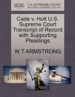 Cade v. Holt U.S. Supreme Court Transcript of Record with Supporting Pleadings 1270089986 Book Cover