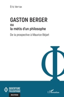 Gaston Berger ou la mètis d'un philosophe: De la prospective à Maurice Béjart (Ouverture Philosophique) (French Edition) 2140205898 Book Cover