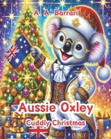 Aussie Oxley - Cuddly Christmas - Oxley the Christmas Koala | Age 3-6: A Heartwarming Tale of Love, Kindness, and Holiday Magic (Aussie Oxley - Oxley the Cuddly Koala Bear | Age 3-6) B0DQJM9SJF Book Cover