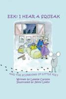 EEK! I Hear a Squeak: And the Scurrying of Little Feet 172163634X Book Cover