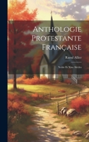 Anthologie Protestante Française: Xviiie Et Xixe Siècles 1021360627 Book Cover