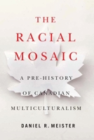 The Racial Mosaic: A Pre-history of Canadian Multiculturalism 0228008719 Book Cover