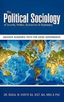 The Political Sociology of Security, Politics, Economics & Diplomacy: Quicker Academic Path for Good Governance 1452085463 Book Cover