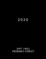 2020: Week To View With Hourly Schedule | Weekly Planner January - December | 8.5 x 11 Dated Agenda | Appointment Calendar | Organizer Book | Funny Cover shit I will probably forget 1678415154 Book Cover