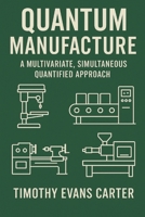 Quantum Manufacture II: A Multivariate, Simultaneous Quantified Approach According to Their Unified Implications B0FL1T91P9 Book Cover