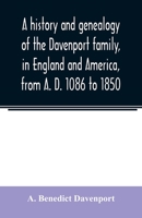 A history and genealogy of the Davenport family, in England and America, from A. D. 1086 to 1850 9354023371 Book Cover