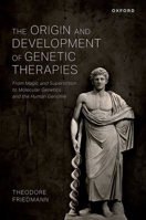 The Origin and Development of Genetic Therapies: From Magic and Superstition to Molecular Genetics and the Human Genome 0197689973 Book Cover