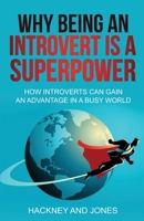 Why Being An Introvert Is A Superpower: How introverts can gain an advantage in a busy world. Become confident, awakened and start thriving. Learn why leaders love the quiet ones. Perfect gift. B0BT6T1HWD Book Cover