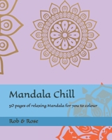 Mandala Chill: 50 pages of relaxing Mandala for you to colour B0BJYM9WK4 Book Cover