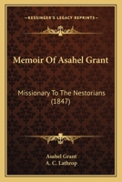 Memoir Of Asahel Grant: Missionary To The Nestorians 1166303950 Book Cover