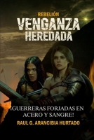 VENGANZA HEREDADA: ¡Guerreras forjadas en acero y sangre! (Rebelión) B09SP1G6HC Book Cover
