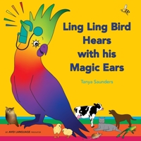 Ling Ling Bird Hears with his Magic Ears: exploring fun 'learning to listen' sounds for early listeners 1913968030 Book Cover