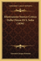Illustrazione Storico-Critica Della Chiesa Di S. Sofia (1836) 1120428416 Book Cover