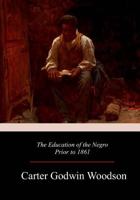 The Education of the Negro Prior to 1861: A History of the Education of the Colored People of the United States from the Beginning of Slavery to the Civil War 1886433380 Book Cover