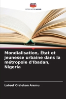 Mondialisation, État et jeunesse urbaine dans la métropole d'Ibadan, Nigeria 620698530X Book Cover