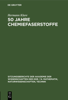 50 Jahre Chemiefaserstoffe: Einige Historische Und Kritische Betrachtungen Über Die Entwicklung Der Produktion Sowie Über Die Verwendung Und Eigen 3112585739 Book Cover
