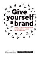 Give yourself a brand: with a strong foundation and make the world a better place 1916017096 Book Cover