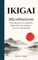 IKIGAI: 365 reflexiones para descubrir tu propósito, desarrollar tus talentos y vivir con más sentido (Spanish Edition) B0HCXM9Y6Q Book Cover