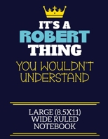 It's A Robert Thing You Wouldn't Understand Large (8.5x11) Wide Ruled Notebook: A cute book to write in for any book lovers, doodle writers and budding authors! 1706054645 Book Cover
