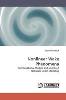 Nonlinear Wake Phenomena: Computational Studies and Improved Reduced-Order Modeling 3838308530 Book Cover