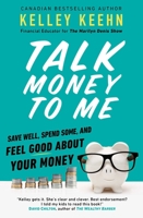 Talk Money to Me: Save Well, Spend Some, and Feel Good About Your Money 1982117559 Book Cover