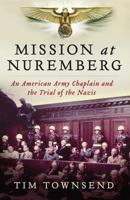 Mission at Nuremberg: An American Army Chaplain and the Trial of the Nazis 0061997196 Book Cover