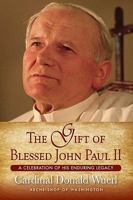 The Gift of Blessed John Paul II: A Celebration of His Enduring Legacy 1593251955 Book Cover
