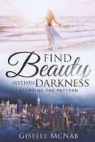 Find Beauty Within Darkness 1736938894 Book Cover