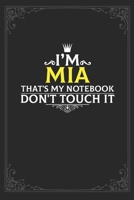 I'm Mia that's my notebook don't touch it: Lined notebook / Journal Gift, 121 pages Soft Cover, Matte finish / best gift for Mia 1651159440 Book Cover