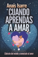 Cuando Aprendas a Amar: Libérate del miedo y conéctate al amor (Saga La Alegría de Vivir) (Spanish Edition) 8412270711 Book Cover
