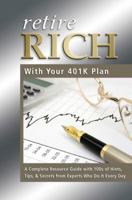 Retire Rich with Your 401K Plan: A Complete Resource Guide with 100s of Hints, Tips, & Secrets from Experts Who Do It Every Day 1601382960 Book Cover