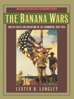 The Banana Wars: United States Intervention in the Caribbean, 1898-1934 0256070202 Book Cover