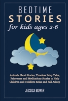 BEDTIME STORIES FOR KIDS AGES 2-6: Animals Short Stories, Timeless Fairy Tales, Princesses and Meditations Stories to Help Children and Toddlers Relax and Fall Asleep (Unique Bedtime Stories) B087SGBVBR Book Cover