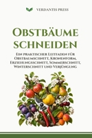 Obstbäume schneiden: Ein praktischer Leitfaden für Obstbaumschnitt, Kronenform, Erziehungsschnitt, Sommerschnitt, Winterschnitt und Verjüngung (German Edition) B0H37171XR Book Cover